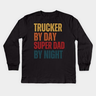 Trucker by day Super Dad by night Kids Long Sleeve T-Shirt